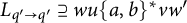 upper L Subscript q prime right arrow q prime Baseline superset of or equal to w u left brace a comma b right brace Superscript asterisk Baseline v w prime