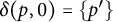 delta left parenthesis p comma 0 right parenthesis equals StartSet p Superscript prime Baseline EndSet
