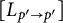 left bracket upper L Subscript p prime right arrow p Sub Superscript prime Subscript Baseline right bracket