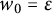 w 0 equals epsilon