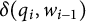delta left parenthesis q Subscript i Baseline comma w Subscript i minus 1 Baseline right parenthesis