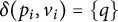 delta left parenthesis p Subscript i Baseline comma v Subscript i Baseline right parenthesis equals StartSet q EndSet