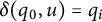 delta left parenthesis q 0 comma u right parenthesis equals q Subscript i