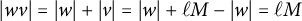 StartAbsoluteValue w v EndAbsoluteValue equals StartAbsoluteValue w EndAbsoluteValue plus StartAbsoluteValue v EndAbsoluteValue equals StartAbsoluteValue w EndAbsoluteValue plus script l upper M minus StartAbsoluteValue w EndAbsoluteValue equals script l upper M