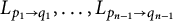upper L Subscript p 1 right arrow q 1 Baseline comma ellipsis comma upper L Subscript p Sub Subscript n minus 1 Subscript right arrow q Sub Subscript n minus 1 Subscript Baseline