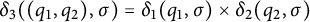 delta 3 left parenthesis left parenthesis q 1 comma q 2 right parenthesis comma sigma right parenthesis equals delta 1 left parenthesis q 1 comma sigma right parenthesis times delta 2 left parenthesis q 2 comma sigma right parenthesis