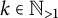 k element of double struck upper N Subscript greater than 1