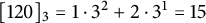 left bracket 120 right bracket Subscript 3 Baseline equals 1 dot 3 squared plus 2 dot 3 Superscript 1 Baseline equals 15