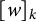 left bracket w right bracket Subscript k