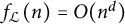 f Subscript script upper L Baseline left parenthesis n right parenthesis equals upper O left parenthesis n Superscript d Baseline right parenthesis