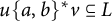 u left brace a comma b right brace Superscript asterisk Baseline v subset of or equal to upper L
