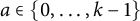 a element of StartSet 0 comma ellipsis comma k minus 1 EndSet