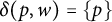 delta left parenthesis p comma w right parenthesis equals StartSet p EndSet