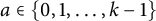 a element of StartSet 0 comma 1 comma ellipsis comma k minus 1 EndSet