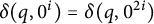 delta left parenthesis q comma 0 Superscript i Baseline right parenthesis equals delta left parenthesis q comma 0 Superscript 2 i Baseline right parenthesis