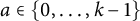 a element of StartSet 0 comma ellipsis comma k minus 1 EndSet
