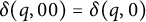 delta left parenthesis q comma 00 right parenthesis equals delta left parenthesis q comma 0 right parenthesis