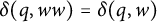 delta left parenthesis q comma w w right parenthesis equals delta left parenthesis q comma w right parenthesis