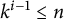 k Superscript i minus 1 Baseline less than or equals n