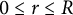 0 less than or equals r less than or equals upper R