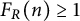 upper F Subscript upper R Baseline left parenthesis n right parenthesis greater than or equals 1