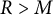 upper R greater than upper M