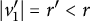 StartAbsoluteValue v prime 1 EndAbsoluteValue equals r prime less than r