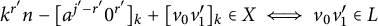 k Superscript r prime Baseline n minus left bracket a Superscript j prime minus r Super Superscript prime Superscript Baseline 0 Superscript r Super Superscript prime Superscript Baseline right bracket Subscript k Baseline plus left bracket v 0 v prime 1 right bracket Subscript k Baseline element of upper X long left right double arrow v 0 v prime 1 element of upper L