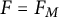 upper F equals upper F Subscript upper M