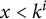 x less than k Superscript i