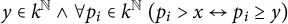 y element of k Superscript double struck upper N Baseline and for all p Subscript i element of k Superscript double struck upper N Baseline left parenthesis p Subscript i Baseline greater than x left right arrow p Subscript i Baseline greater than or equals y right parenthesis