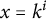 x equals k Superscript i