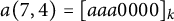 a left parenthesis 7 comma 4 right parenthesis equals left bracket a a a 0000 right bracket Subscript k