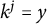 k Superscript j Baseline equals y