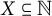 upper X subset of or equal to double struck upper N