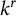 k Superscript r