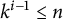 k Superscript i minus 1 Baseline less than or equals n