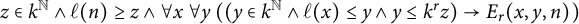z element of k Superscript double struck upper N Baseline and script l left parenthesis n right parenthesis greater than or equals z and for all x for all y left parenthesis left parenthesis y element of k Superscript double struck upper N Baseline and script l left parenthesis x right parenthesis less than or equals y and y less than or equals k Superscript r Baseline z right parenthesis right arrow upper E Subscript r Baseline left parenthesis x comma y comma n right parenthesis right parenthesis