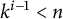 k Superscript i minus 1 Baseline less than n