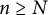 n greater than or equals upper N