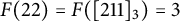 upper F left parenthesis 22 right parenthesis equals upper F left parenthesis left bracket 211 right bracket Subscript 3 Baseline right parenthesis equals 3