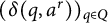 left parenthesis delta left parenthesis q comma a Superscript r Baseline right parenthesis right parenthesis Subscript q element of upper Q