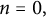 n equals 0 comma