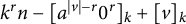 k Superscript r Baseline n minus left bracket a Superscript StartAbsoluteValue v EndAbsoluteValue minus r Baseline 0 Superscript r Baseline right bracket Subscript k plus left bracket v right bracket Subscript k