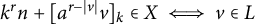 k Superscript r Baseline n plus left bracket a Superscript r minus StartAbsoluteValue v EndAbsoluteValue Baseline v right bracket Subscript k Baseline element of upper X long left right double arrow v element of upper L