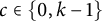 c element of StartSet 0 comma k minus 1 EndSet