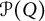 script upper P left parenthesis upper Q right parenthesis