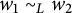 w 1 tilde Subscript upper L Baseline w 2