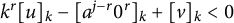 k Superscript r Baseline left bracket u right bracket Subscript k Baseline minus left bracket a Superscript j minus r Baseline 0 Superscript r Baseline right bracket Subscript k Baseline plus left bracket v right bracket Subscript k Baseline less than 0