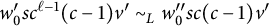 w prime 0 s c Superscript script l minus 1 Baseline left parenthesis c minus 1 right parenthesis v Superscript prime Baseline tilde Subscript upper L Baseline w 0 quotation mark s c left parenthesis c minus 1 right parenthesis v prime